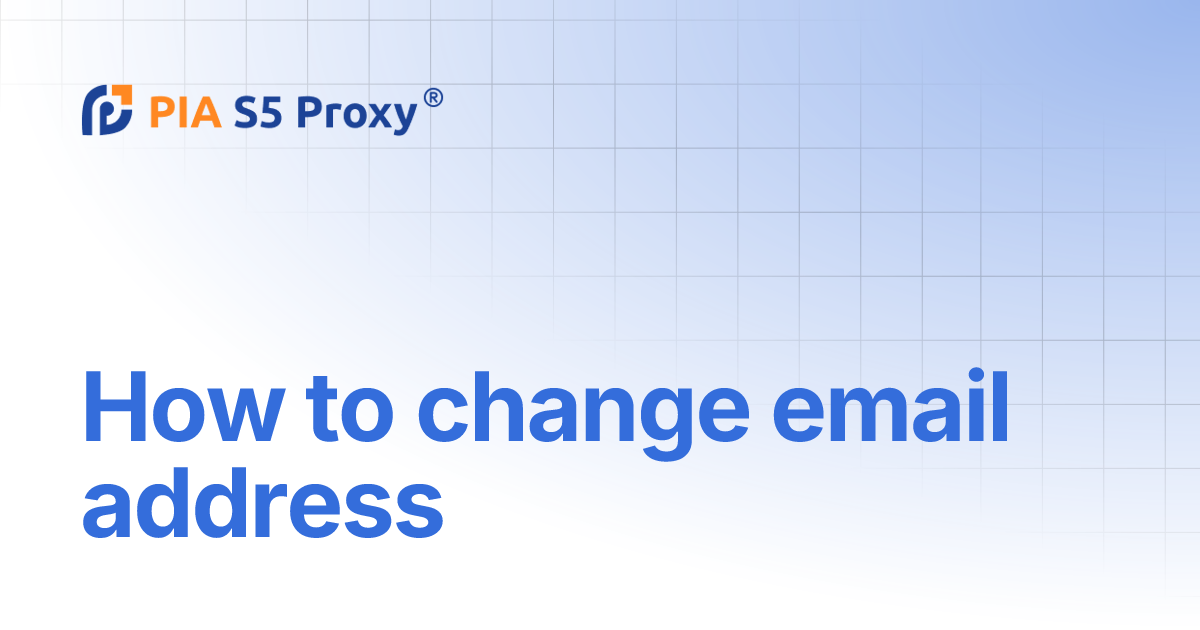 How To Change Email Address PIA S5 Proxy